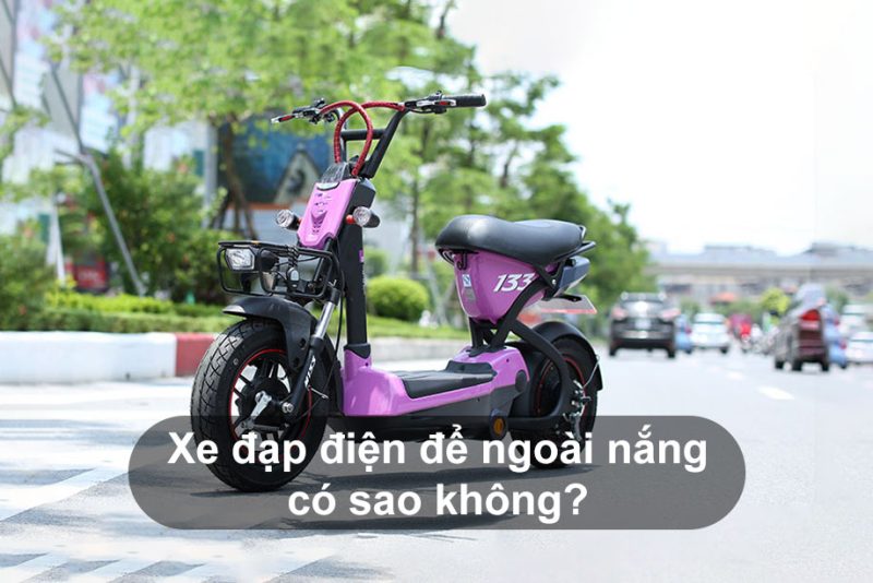 Xe đạp điện để ngoài nắng có sao không